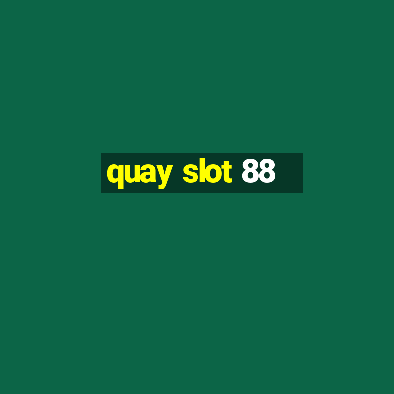 quay slot 88