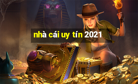 nhà cái uy tín 2021