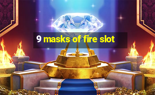 9 masks of fire slot