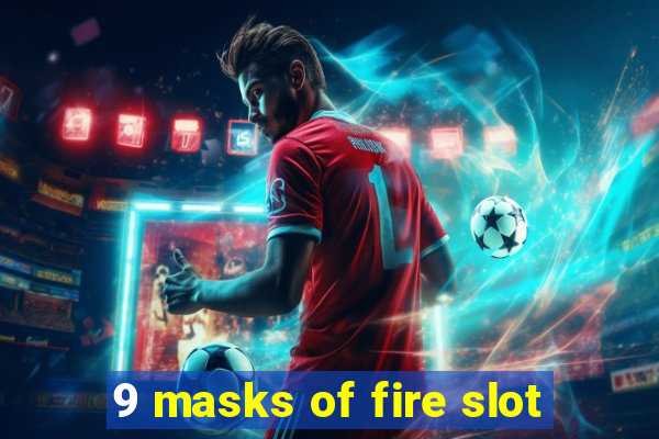 9 masks of fire slot