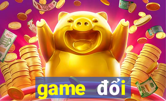 game đổi thưởng trên máy tính