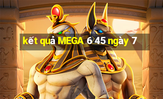 kết quả MEGA 6 45 ngày 7