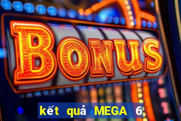 kết quả MEGA 6 45 ngày 7