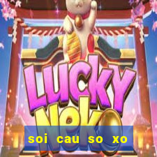 soi cau so xo mien bac