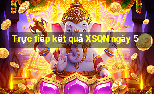 Trực tiếp kết quả XSQN ngày 5