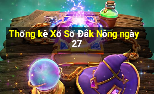 Thống kê Xổ Số Đắk Nông ngày 27