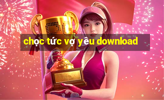 chọc tức vợ yêu download