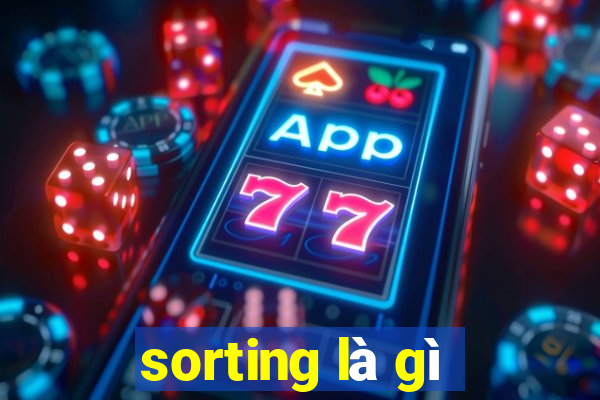 sorting là gì