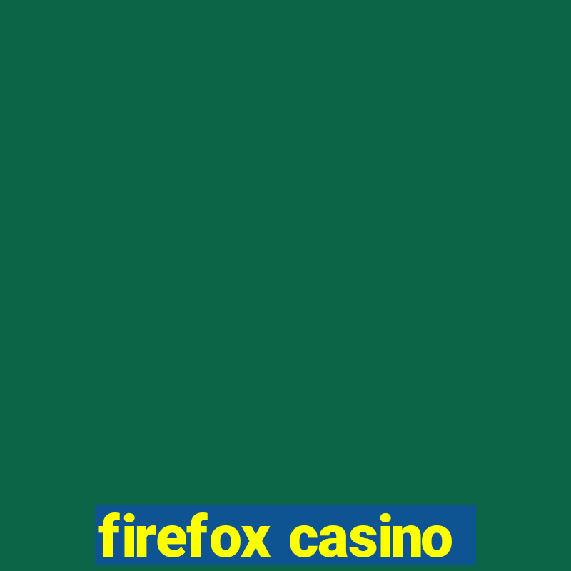 firefox casino