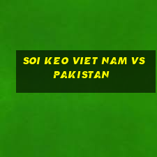 soi keo viet nam vs pakistan