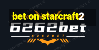 bet on starcraft2