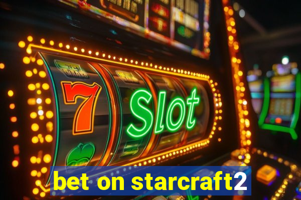 bet on starcraft2