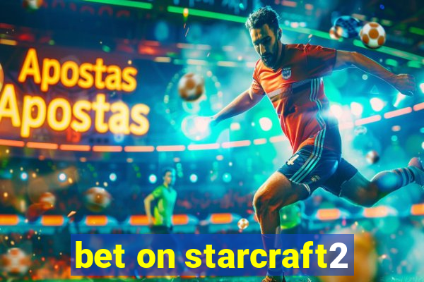 bet on starcraft2