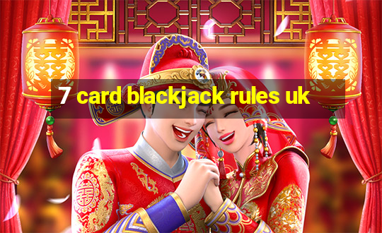 7 card blackjack rules uk