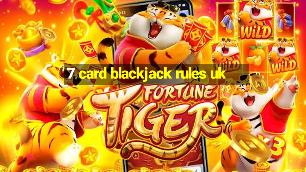 7 card blackjack rules uk