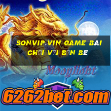 Sonvip.Vin Game Bài Chơi Với Bạn Bè