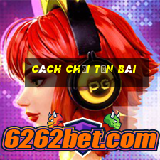 cách chơi tấn bài