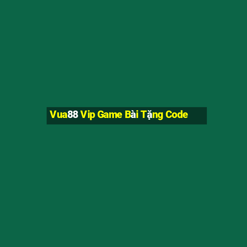 Vua88 Vip Game Bài Tặng Code