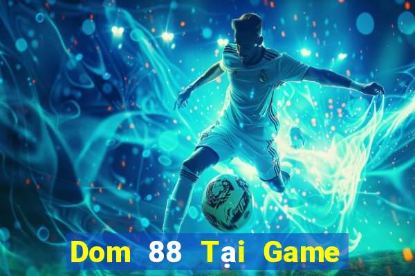 Dom 88 Tại Game Bài B52