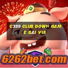 C389 Club Down Game Bài Vui