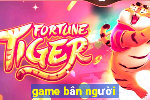 game bắn người