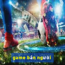 game bắn người