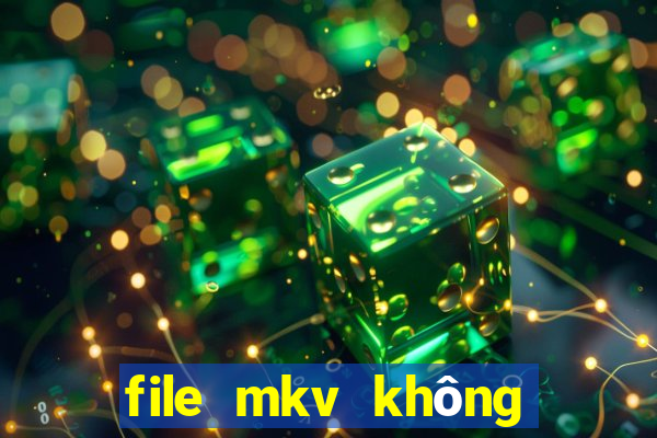 file mkv không có tiếng