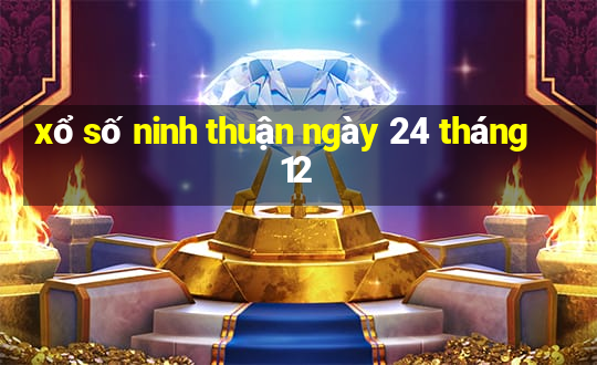 xổ số ninh thuận ngày 24 tháng 12