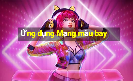 Ứng dụng Mạng màu bay