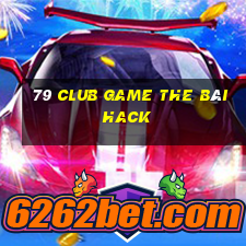 79 Club Game The Bài Hack