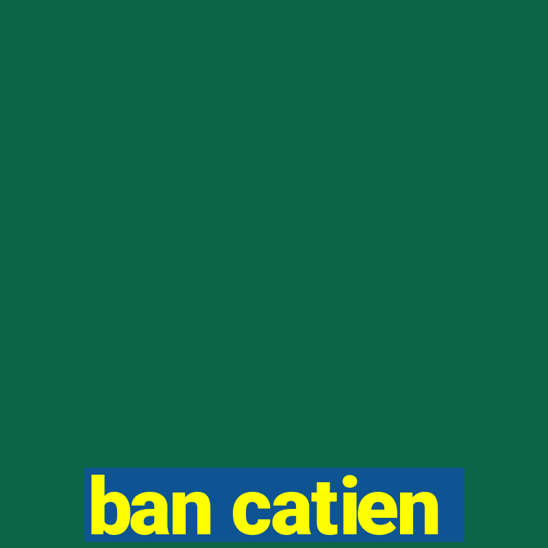 ban catien