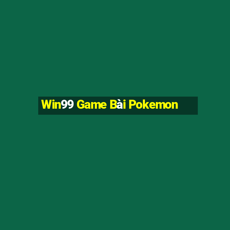 Win99 Game Bài Pokemon