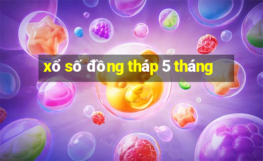 xổ số đồng tháp 5 tháng