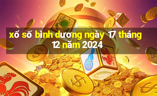 xổ số bình dương ngày 17 tháng 12 năm 2024