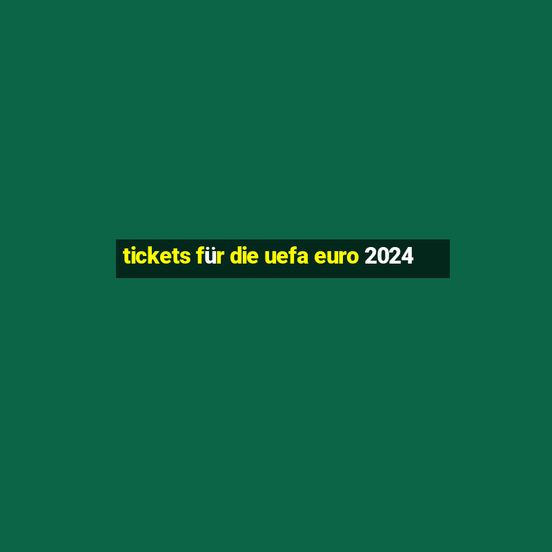 tickets für die uefa euro 2024