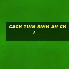 Cách tính Binh an chi