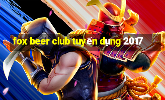 fox beer club tuyển dụng 2017