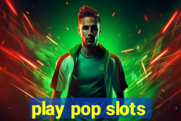 play pop slots