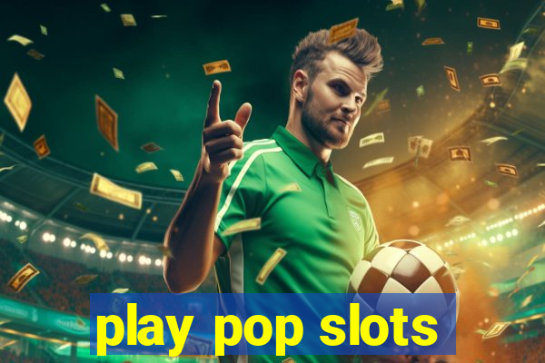 play pop slots