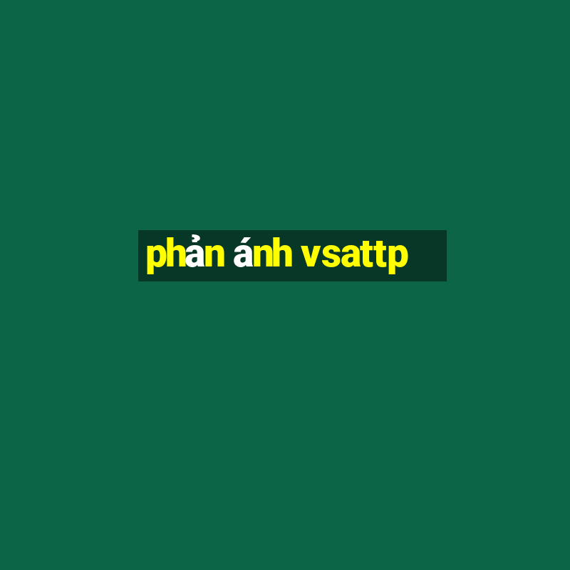 phản ánh vsattp