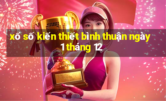 xổ số kiến thiết bình thuận ngày 1 tháng 12