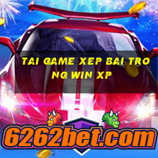 tai game xep bai trong win xp