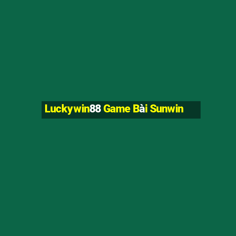 Luckywin88 Game Bài Sunwin