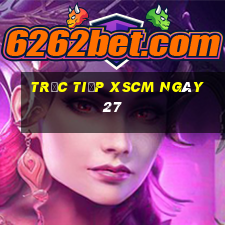 Trực tiếp XSCM ngày 27