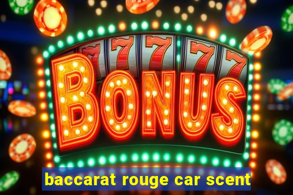 baccarat rouge car scent