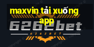 maxvin tải xuống app