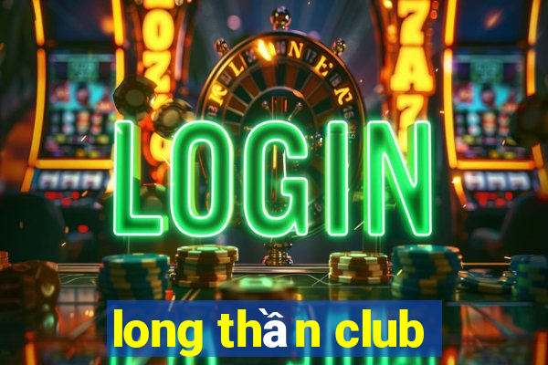 long thần club