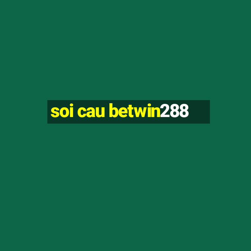 soi cau betwin288