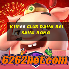 Kim66 Club Danh Bai Sanh Rong