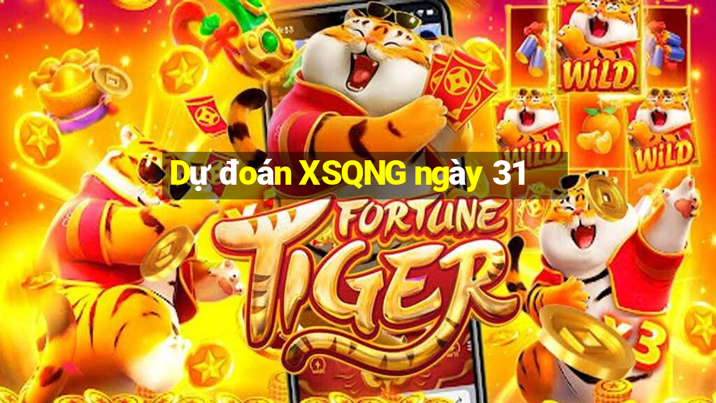 Dự đoán XSQNG ngày 31